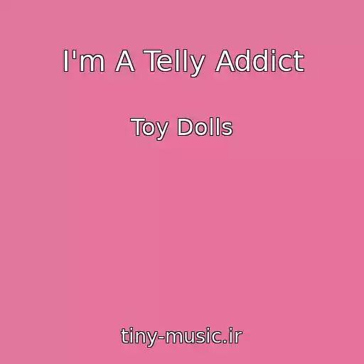 کاور آهنگ I'm A Telly Addict از Toy Dolls