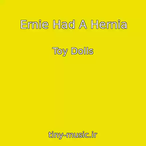 کاور آهنگ Ernie Had A Hernia از Toy Dolls