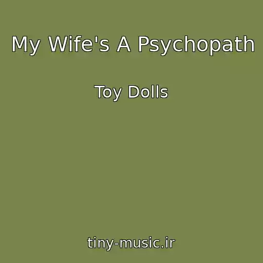 کاور آهنگ My Wife's A Psychopath از Toy Dolls