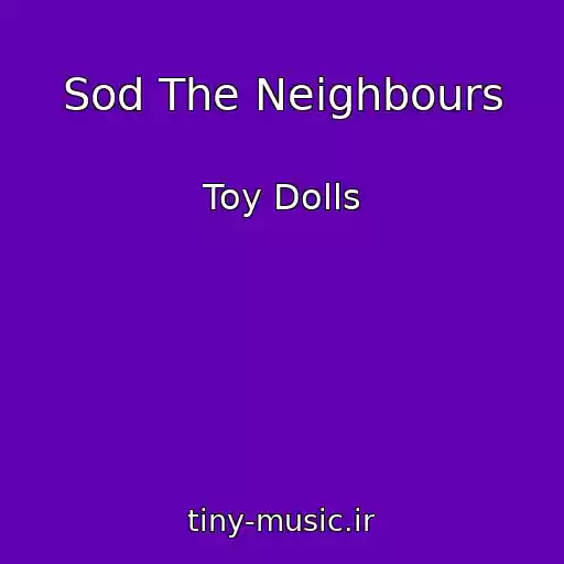 کاور آهنگ Sod The Neighbours از Toy Dolls