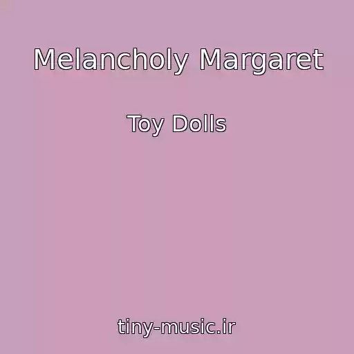 کاور آهنگ Melancholy Margaret از Toy Dolls