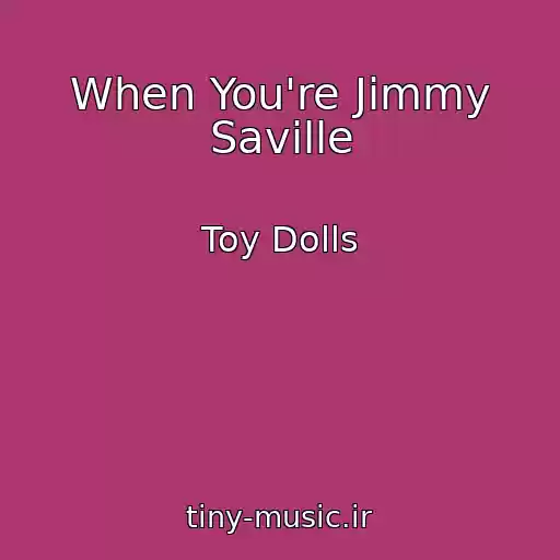 کاور آهنگ When You're Jimmy Saville از Toy Dolls