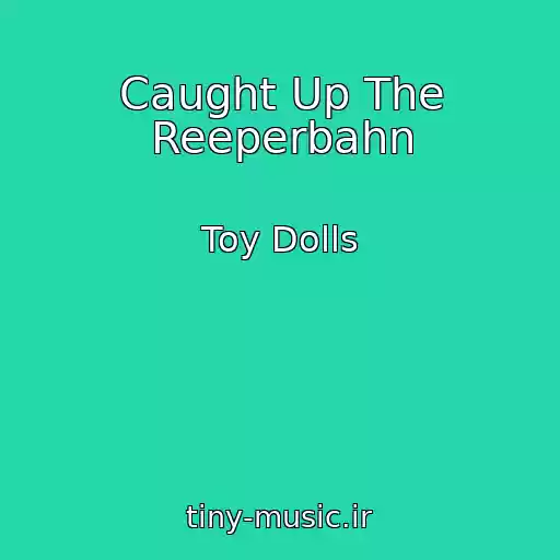 کاور آهنگ Caught Up The Reeperbahn از Toy Dolls