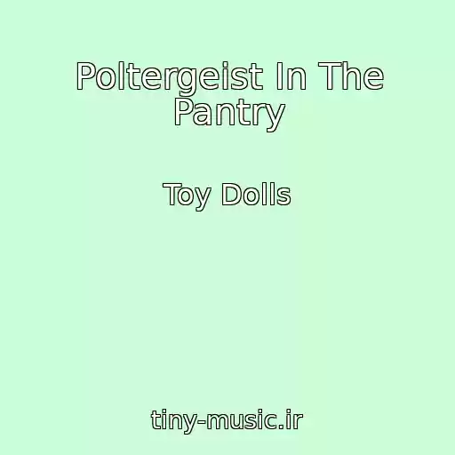 کاور آهنگ Poltergeist In The Pantry از Toy Dolls