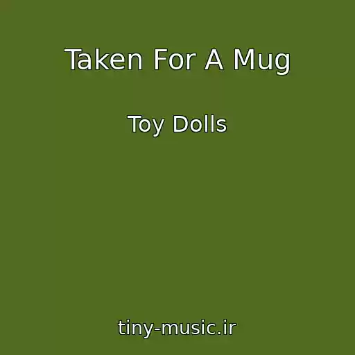 کاور آهنگ Taken For A Mug از Toy Dolls