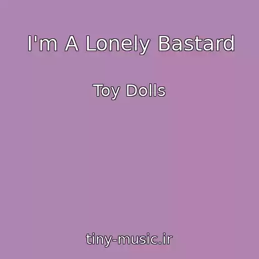 کاور آهنگ I'm A Lonely Bastard از Toy Dolls