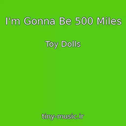 کاور آهنگ I'm Gonna Be 500 Miles از Toy Dolls