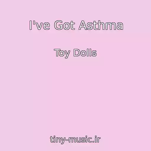 کاور آهنگ I've Got Asthma از Toy Dolls