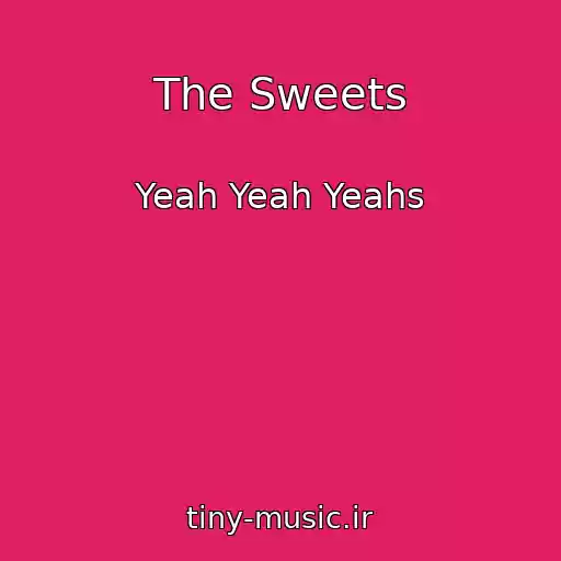 کاور آهنگ The Sweets از Yeah Yeah Yeahs