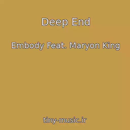 کاور آهنگ Deep End از Embody Feat. Maryon King