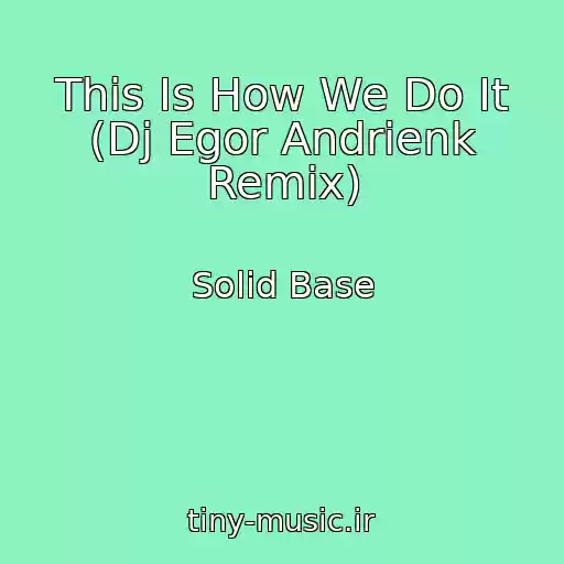 کاور آهنگ This Is How We Do It (Dj Egor Andrienk Remix) از Solid Base