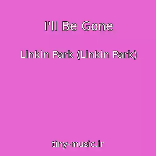 کاور آهنگ I'll Be Gone از Linkin Park (Linkin Park)