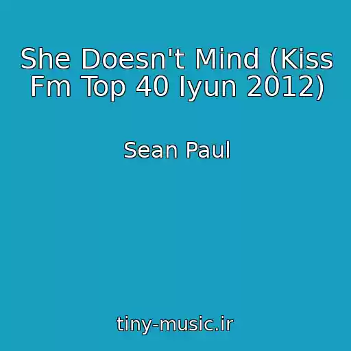 کاور آهنگ She Doesn't Mind (Kiss Fm Top 40 Iyun 2012) از Sean Paul
