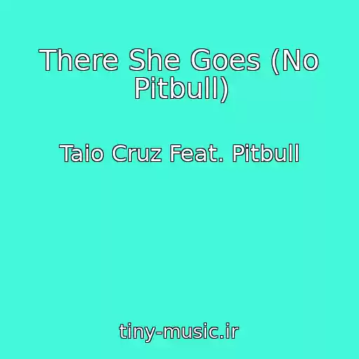 کاور آهنگ There She Goes (No Pitbull) از Taio Cruz Feat. Pitbull