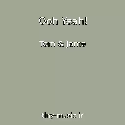 کاور آهنگ Ooh Yeah! از Tom & Jame