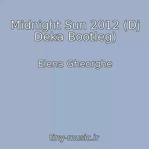 کاور آهنگ Midnight Sun 2012 (Dj Deka Bootleg) از Elena Gheorghe