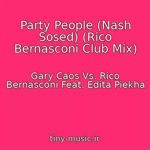کاور آهنگ Party People (Nash Sosed) (Rico Bernasconi Club Mix) از Gary Caos Vs. Rico Bernasconi Feat. Edita Piekha