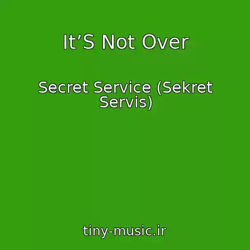 کاور آهنگ It’S Not Over از Secret Service (Sekret Servis)