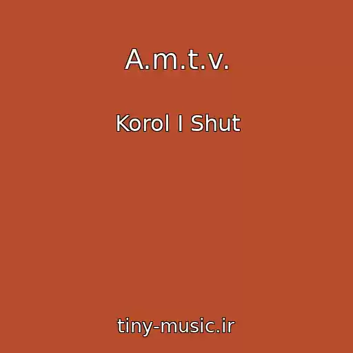 کاور آهنگ A.m.t.v. از Korol I Shut
