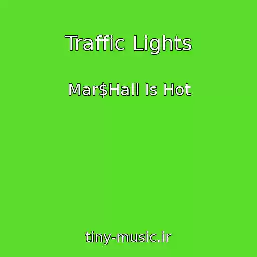 کاور آهنگ Traffic Lights از Mar$Hall Is Hot