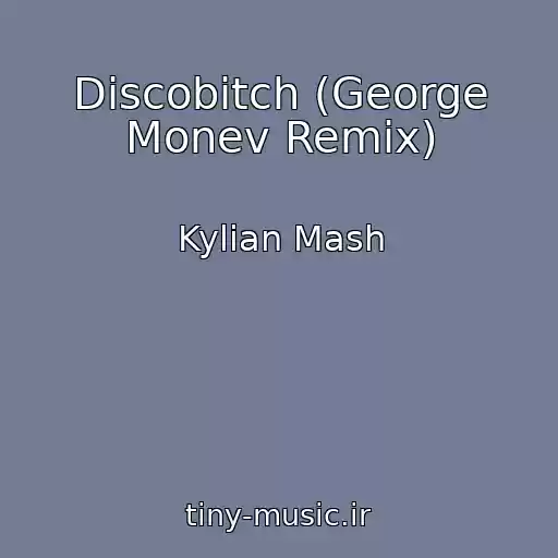 کاور آهنگ Discobitch (George Monev Remix) از Kylian Mash