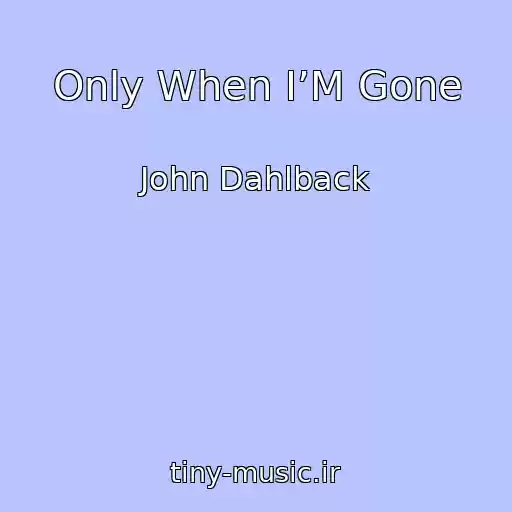 کاور آهنگ Only When I’M Gone از John Dahlback