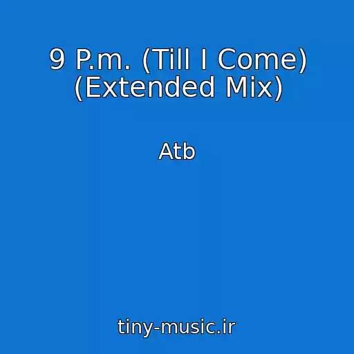 کاور آهنگ 9 P.m. (Till I Come) (Extended Mix) از Atb