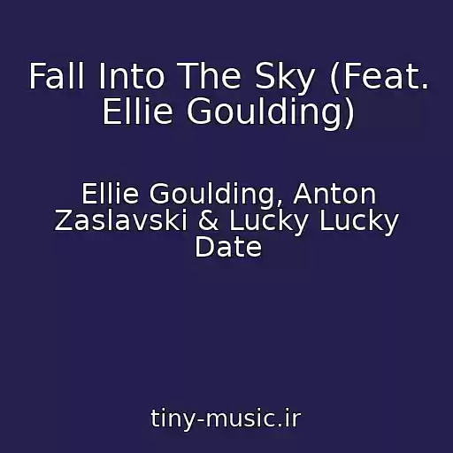 کاور آهنگ Fall Into The Sky (Feat. Ellie Goulding) از Ellie Goulding, Anton Zaslavski & Lucky Lucky Date