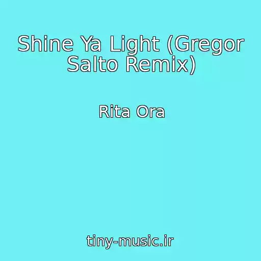 کاور آهنگ Shine Ya Light (Gregor Salto Remix) از Rita Ora