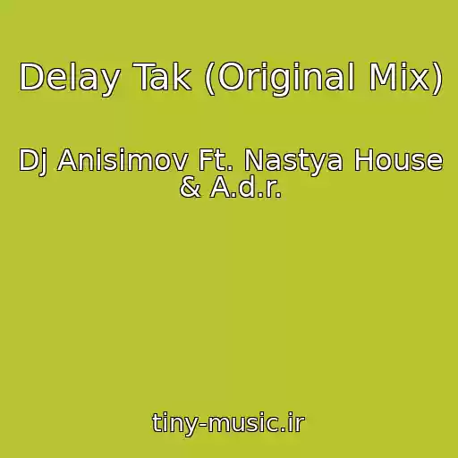 کاور آهنگ Delay Tak (Original Mix) از Dj Anisimov Ft. Nastya House & A.d.r.