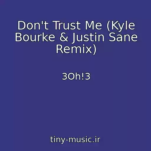 کاور آهنگ Don't Trust Me (Kyle Bourke & Justin Sane Remix) از 3Oh!3