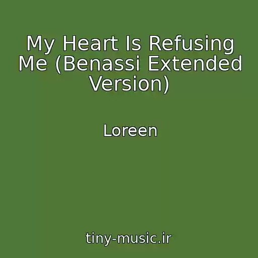کاور آهنگ My Heart Is Refusing Me (Benassi Extended Version) از Loreen