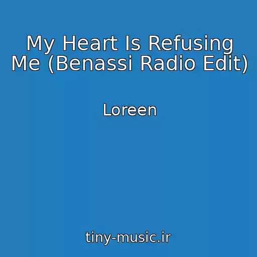 کاور آهنگ My Heart Is Refusing Me (Benassi Radio Edit) از Loreen