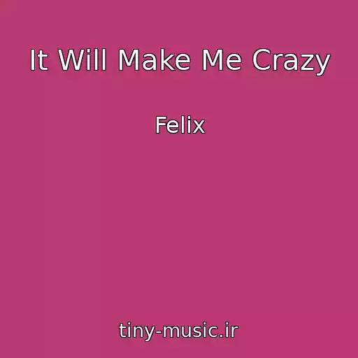 کاور آهنگ It Will Make Me Crazy از Felix
