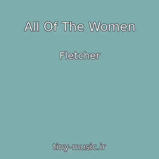کاور آهنگ All Of The Women از Fletcher