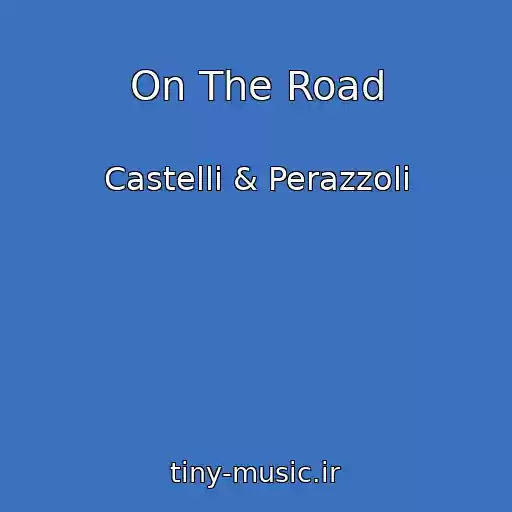 کاور آهنگ On The Road از Castelli & Perazzoli