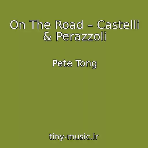 کاور آهنگ On The Road – Castelli & Perazzoli از Pete Tong