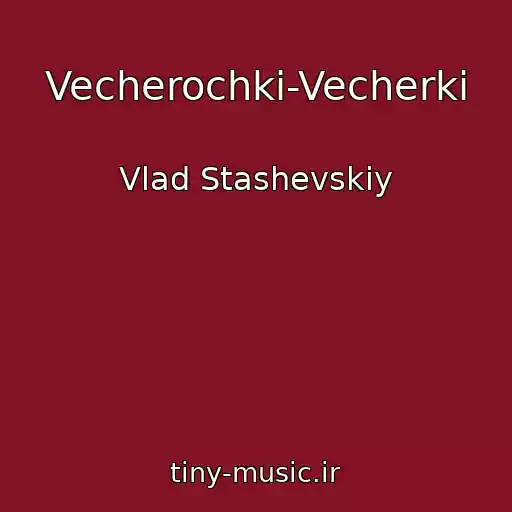 کاور آهنگ Vecherochki-Vecherki از Vlad Stashevskiy