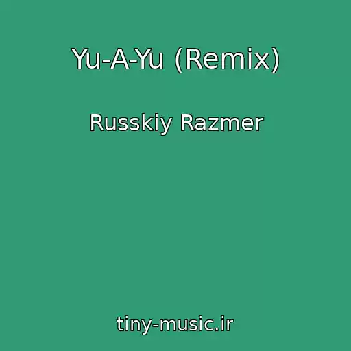 کاور آهنگ Yu-A-Yu (Remix) از Russkiy Razmer