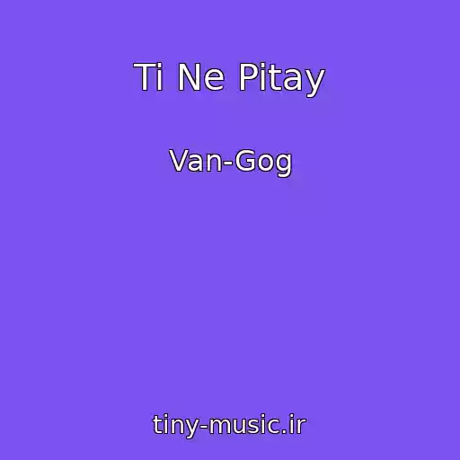 کاور آهنگ Ti Ne Pitay از Van-Gog