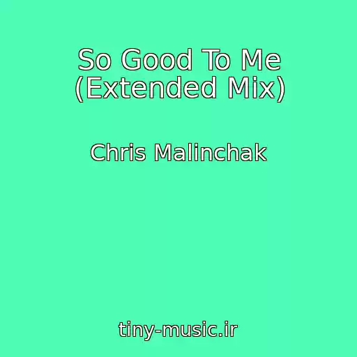 کاور آهنگ So Good To Me (Extended Mix) از Chris Malinchak