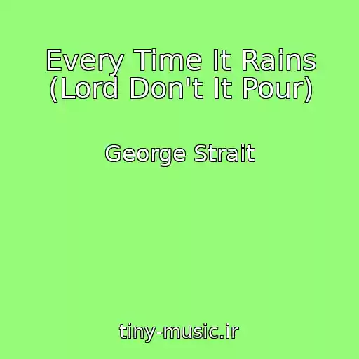 کاور آهنگ Every Time It Rains (Lord Don't It Pour) از George Strait
