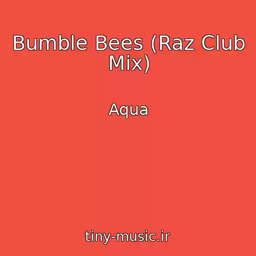 کاور آهنگ Bumble Bees (Raz Club Mix) از Aqua