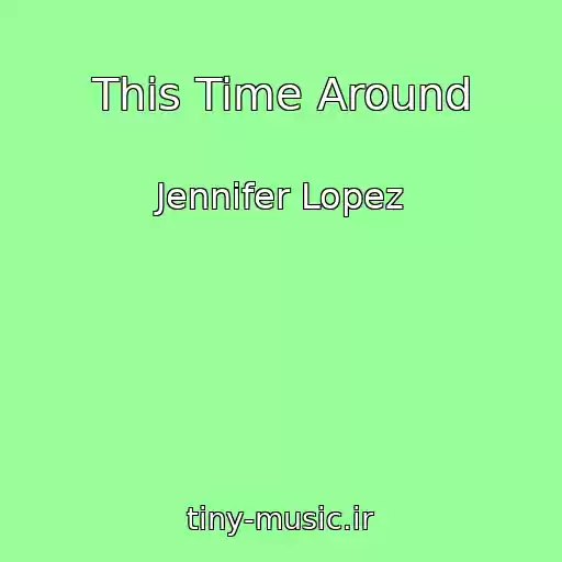 کاور آهنگ This Time Around از Jennifer Lopez