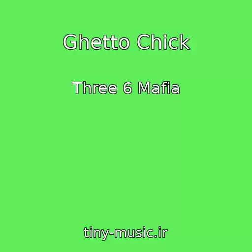 کاور آهنگ Ghetto Chick از Three 6 Mafia