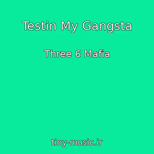 کاور آهنگ Testin My Gangsta از Three 6 Mafia