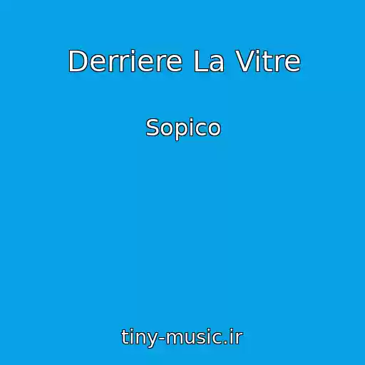 کاور آهنگ Derriere La Vitre از Sopico
