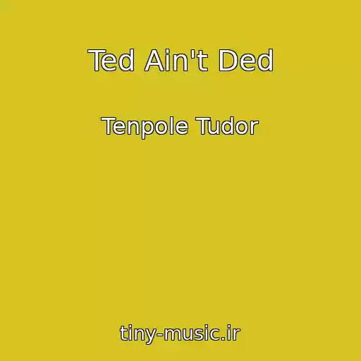 کاور آهنگ Ted Ain't Ded از Tenpole Tudor