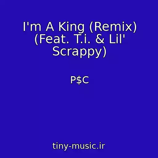 کاور آهنگ I'm A King (Remix) (Feat. T.i. & Lil' Scrappy) از P$C