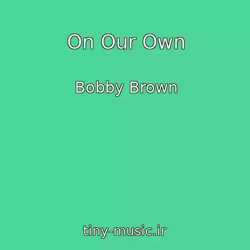 کاور آهنگ On Our Own از Bobby Brown